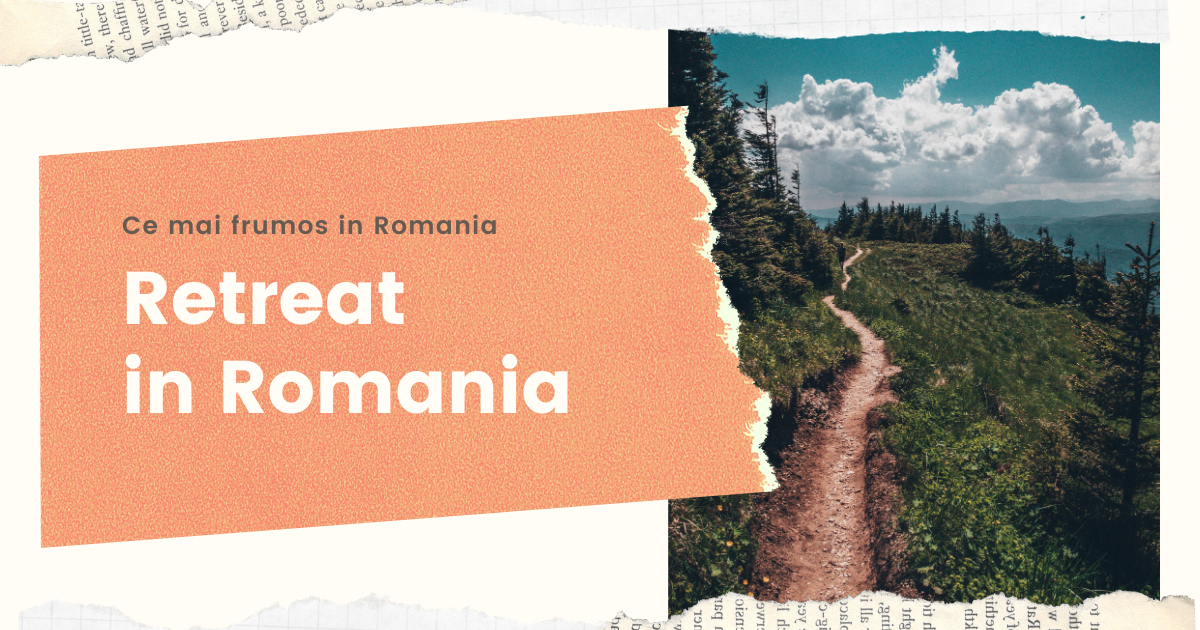 Retreat in Romania – retreat-uri în natură pentru evadare din rutina urbană
